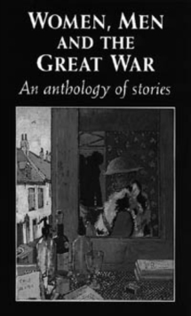 Women, men and the Great War : An anthology of story