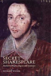 Secret Shakespeare : Studies in theatre, religion and resistance