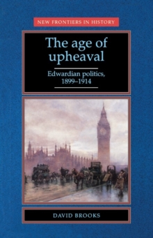 The Age of Upheaval : Edwardian politics 1899-1914