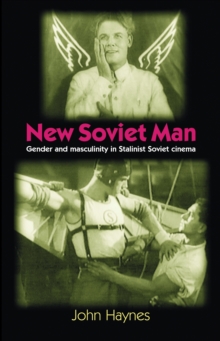 New Soviet Man : Gender and masculinity in Stalinst Soviet cinema