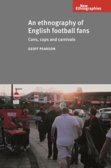 An ethnography of English football fans : Cans, cops and carnivals