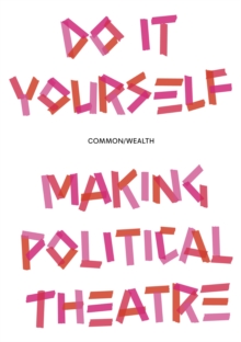 Do it Yourself : Making Political Theatre