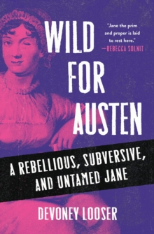 Manchester University Press Wild For Austen , A Rebellious, Subversive, And Untamed Jane