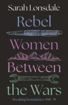 Rebel women between the wars : Breaking boundaries, 191839