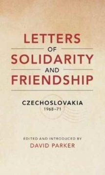 Letters of Solidarity and Friendship : Czechoslavakia 1968-1971, Paperback / softback Book Letters of Solidarity and Friendship : Czechoslavakia 1968-1971, Paperback / softback Book