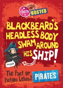 Truth or Busted: The Fact or Fiction Behind Pirates, Paperback / softback Book Truth or Busted: The Fact or Fiction Behind Pirates, Paperback / softback Book