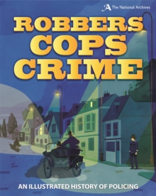 Robbers, Cops, Crime : An Illustrated History of Policing, Paperback / softback Book Robbers, Cops, Crime : An Illustrated History of Policing, Paperback / softback Book
