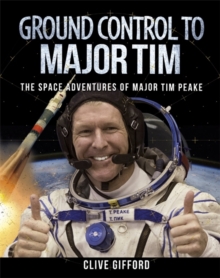 Ground Control to Major Tim : The Space Adventures of Major Tim Peake, Hardback Book Ground Control to Major Tim : The Space Adventures of Major Tim Peake, Hardback Book