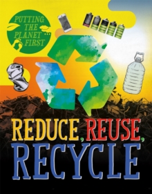 Putting the Planet First: Reduce, Reuse, Recycle, Paperback / softback Book Putting the Planet First: Reduce, Reuse, Recycle, Paperback / softback Book