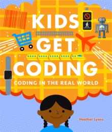 Kids Get Coding: Coding in the Real World, Hardback Book Kids Get Coding: Coding in the Real World, Hardback Book