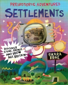 Prehistoric Adventures: Settlements : Discover Stone, Bronze and Iron Age Britain, Paperback Book Prehistoric Adventures: Settlements : Discover Stone, Bronze and Iron Age Britain, Paperback Book