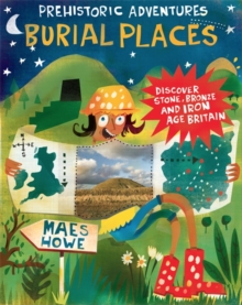 Prehistoric Adventures: Burial Places : Discover Stone, Bronze and Iron Age Britain, Paperback / softback Book Prehistoric Adventures: Burial Places : Discover Stone, Bronze and Iron Age Britain, Paperback / softback Book