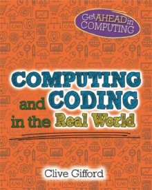 Get Ahead in Computing: Computing and Coding in the Real World, Hardback Book Get Ahead in Computing: Computing and Coding in the Real World, Hardback Book