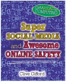 Get Ahead in Computing: Super Social Media and Awesome Online Safety, Hardback Book Get Ahead in Computing: Super Social Media and Awesome Online Safety, Hardback Book