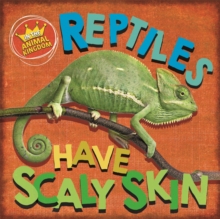 In the Animal Kingdom: Reptiles Have Scaly Skin, Hardback Book In the Animal Kingdom: Reptiles Have Scaly Skin, Hardback Book