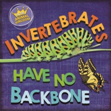 In the Animal Kingdom: Invertebrates Have No Backbone, Hardback Book In the Animal Kingdom: Invertebrates Have No Backbone, Hardback Book
