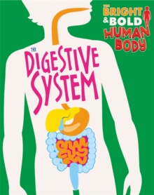 The Bright and Bold Human Body: The Digestive System, Hardback Book The Bright and Bold Human Body: The Digestive System, Hardback Book