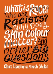 What is Race? Who are Racists? Why Does Skin Colour Matter? And Other Big Questions