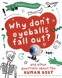 A Question of Science: Why Don't Your Eyeballs Fall Out? And Other Questions about the Human Body, Hardback Book A Question of Science: Why Don't Your Eyeballs Fall Out? And Other Questions about the Human Body, Hardback Book