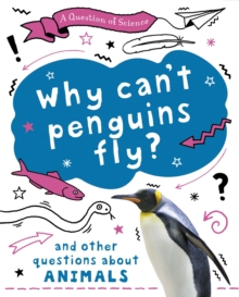 A Question of Science: Why can't penguins fly? And other questions about animals, Hardback Book A Question of Science: Why can't penguins fly? And other questions about animals, Hardback Book