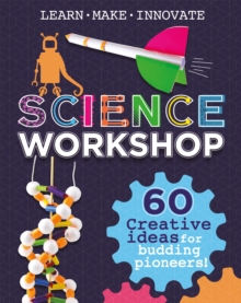 Science Workshop: 60 Creative Ideas for Budding Pioneers, Hardback Book Science Workshop: 60 Creative Ideas for Budding Pioneers, Hardback Book