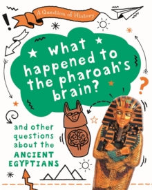 A What happened to the pharaoh's brain? And other questions about ancient Egypt, Hardback Book A What happened to the pharaoh's brain? And other questions about ancient Egypt, Hardback Book