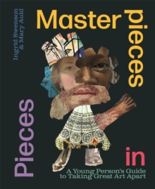 Masterpieces in Pieces : A Young Person's Guide to Taking Great Art Apart