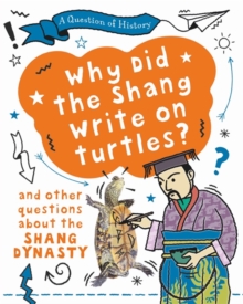 Why did the Shang write on turtles? And other questions about the Shang Dynasty, Hardback Book Why did the Shang write on turtles? And other questions about the Shang Dynasty, Hardback Book