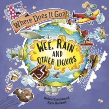 Where Does It Go?: Wee, Rain and Other Liquids