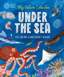My Nature Collection: Under the Sea : Seek, find and celebrate nature's treasures with the Natural History Museum