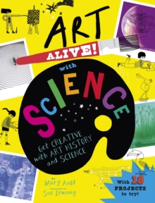 Art Alive! with Science : Get creative with art history and science facts and crafting fun!