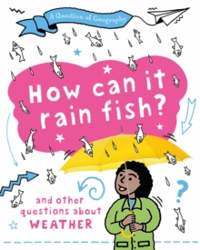 A Question Of Geography: How Can It Rain Fish? : And Other Questions About Weather