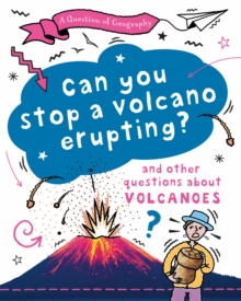 A Question of Geography: Can You Stop a Volcano Erupting? : and other questions about volcanoes