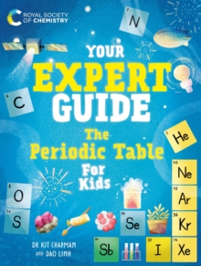 Your Expert Guide: The Periodic Table for Kids : published in partnership with the Royal Society of Chemistry
