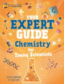 Your Expert Guide: Chemistry for Young Scientists : published in partnership with the Royal Society of Chemistry