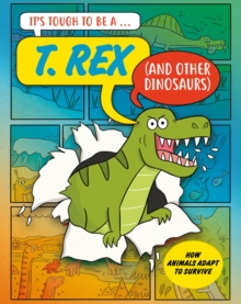 Its Tough to Be: A T. Rex (and Other Dinosaurs)