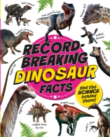 Record-Breaking: Dinosaur Facts : And the science behind them!