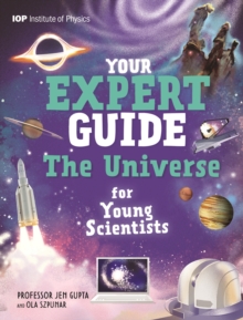Your Expert Guide: The Universe for Young Scientists : published in partnership with the Institute of Physics