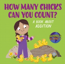 Number Planet: How Many Chicks Can You Count? : A book about addition