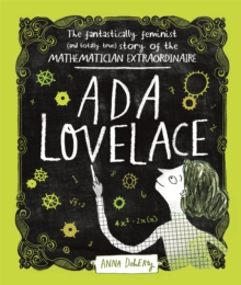 Ada Lovelace : The Fantastically Feminist (and Totally True) Story of the Mathematician Extraordinaire, Hardback Book Ada Lovelace : The Fantastically Feminist (and Totally True) Story of the Mathematician Extraordinaire, Hardback Book