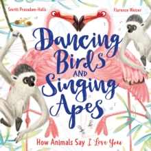 Dancing Birds and Singing Apes : How Animals Say I Love You