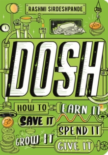 Dosh : How to Earn It, Save It, Spend It, Grow It, Give It, Paperback / softback Book Dosh : How to Earn It, Save It, Spend It, Grow It, Give It, Paperback / softback Book