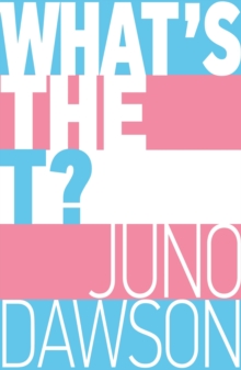 What's the T? : The no-nonsense guide to all things trans and/or non-binary for teens