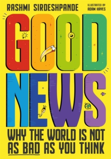 Good News : Why The World Is Not As Bad As You Think. Shortlisted For The Blue Peter Book Awards 2022