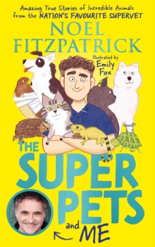 The Superpets (and Me!) : Amazing True Stories of Incredible Animals from the Nations Favourite Supervet