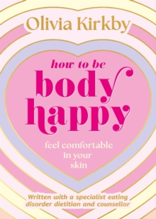 How to Be Body Happy : Feel Comfortable in Your Skin