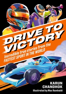 Drive To Victory : Incredible True Stories From The Fastest Sport In The World