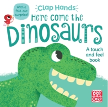Clap Hands: Here Come the Dinosaurs : A touch-and-feel board book with a fold-out surprise, Board book Book Clap Hands: Here Come the Dinosaurs : A touch-and-feel board book with a fold-out surprise, Board book Book