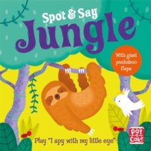 Spot and Say: Jungle : Play I Spy with My Little Eye, Board book Book Spot and Say: Jungle : Play I Spy with My Little Eye, Board book Book