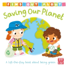 Find Out About: Saving Our Planet : A lift-the-flap Board Book About Being Green